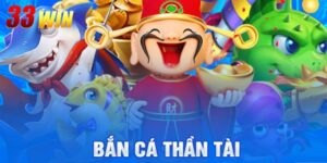 Bắn Cá Thần Tài - Hành Trình Săn Thưởng Đỉnh Cao Cùng 33Win