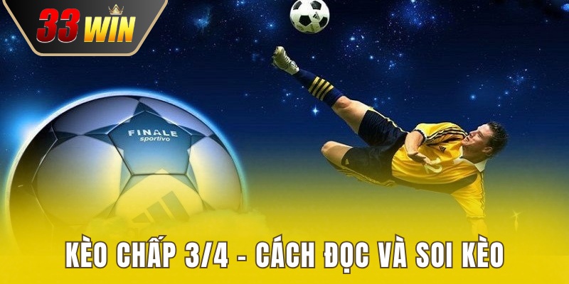 Kèo Chấp 3/4 - Cách Đọc Và Bí Kíp Soi Kèo Ăn Chắc Tiền